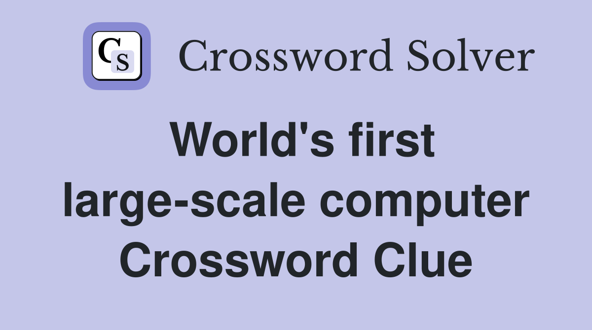 World's first large-scale computer Crossword Clue