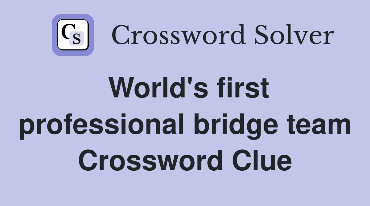 World's first professional bridge team Crossword Clue