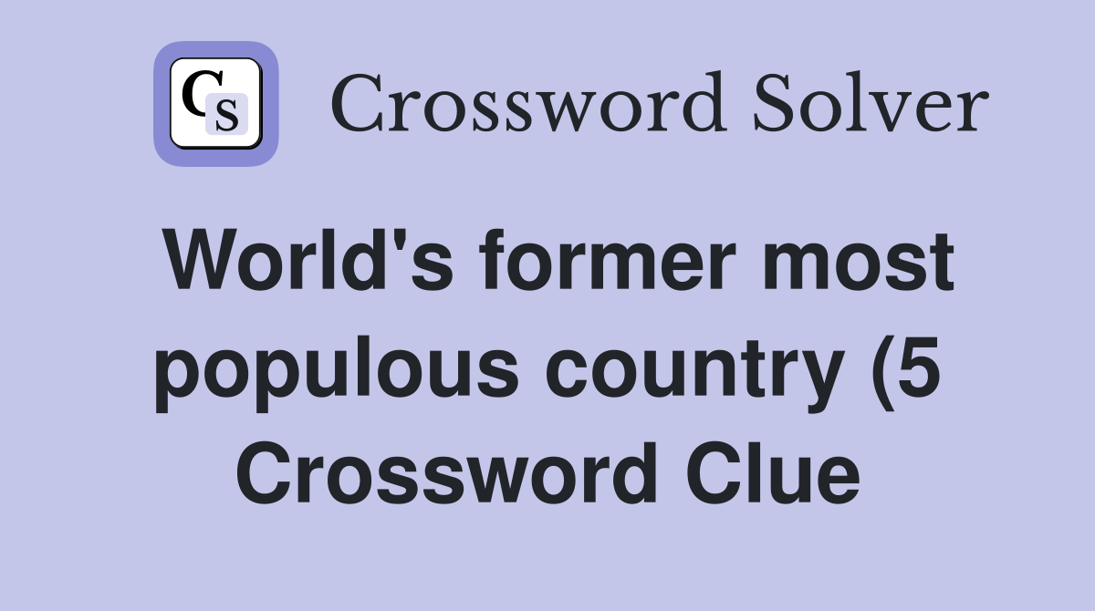 World #39 s former most populous country (5) Crossword Clue Answers World #39 s former most populous country (5) Crossword Clue Answers