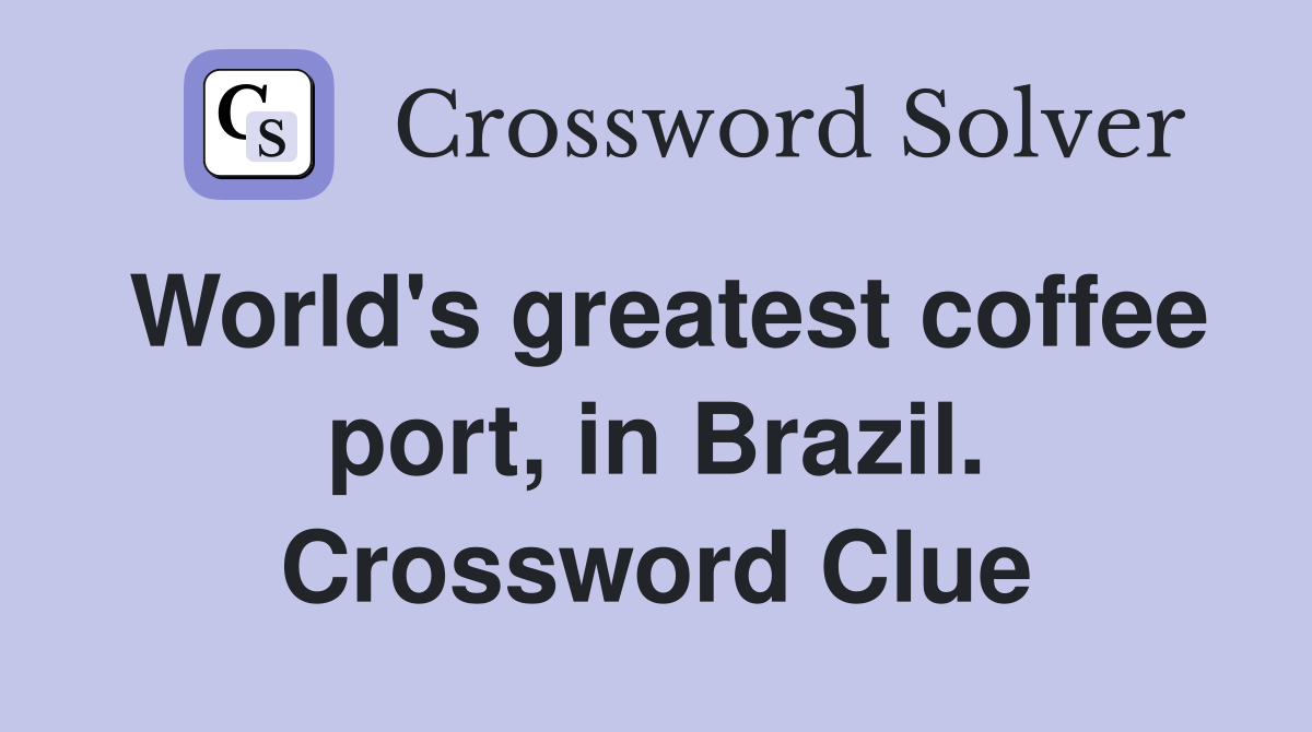 World's greatest coffee port, in Brazil. Crossword Clue
