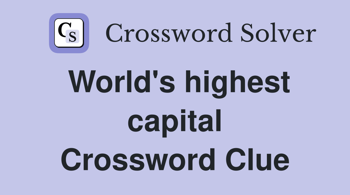 World's highest capital Crossword Clue