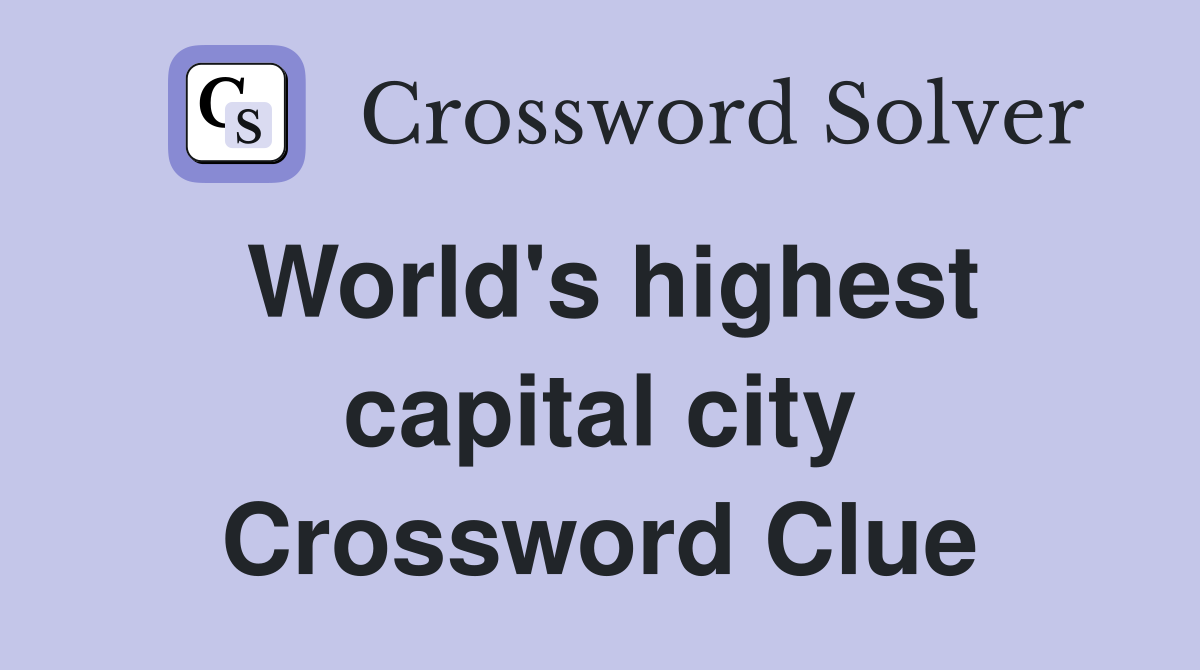 World's highest capital city Crossword Clue