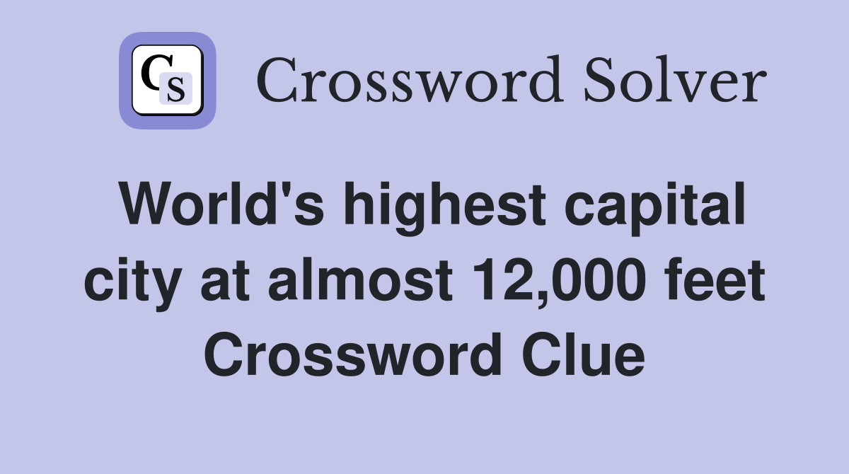 World's highest capital city at almost 12,000 feet Crossword Clue