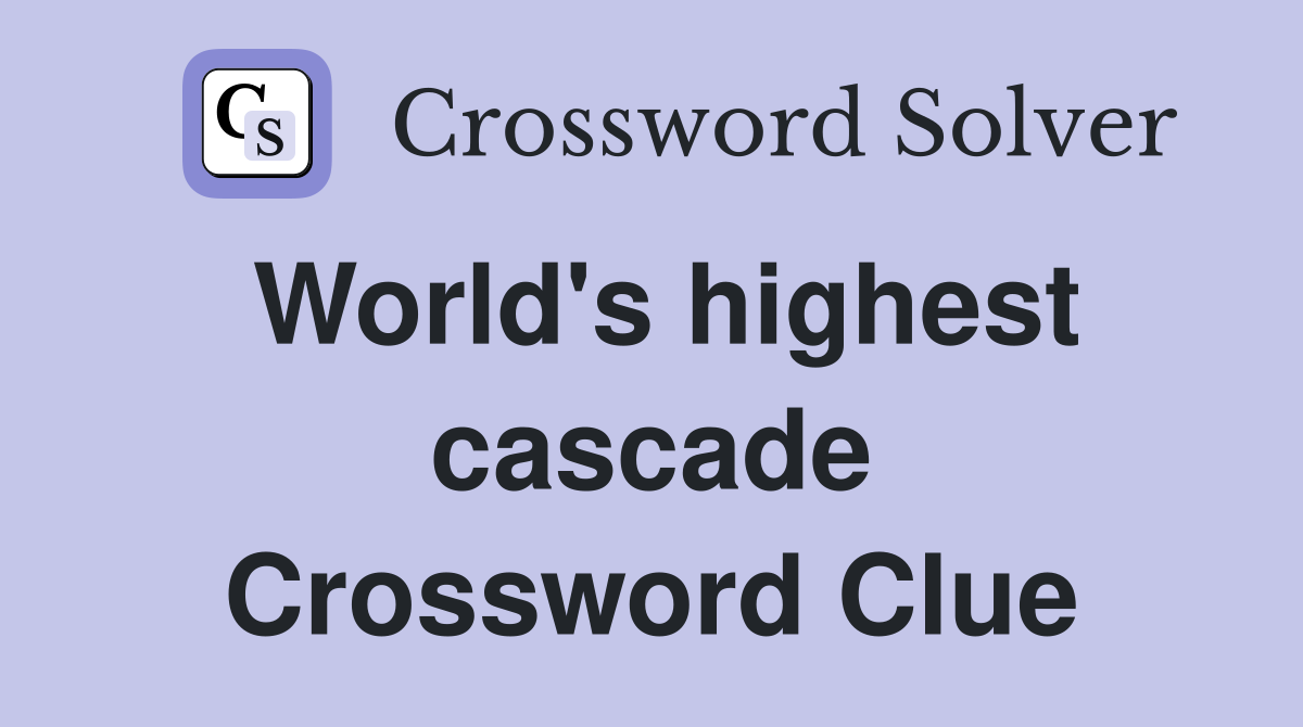 World's highest cascade Crossword Clue
