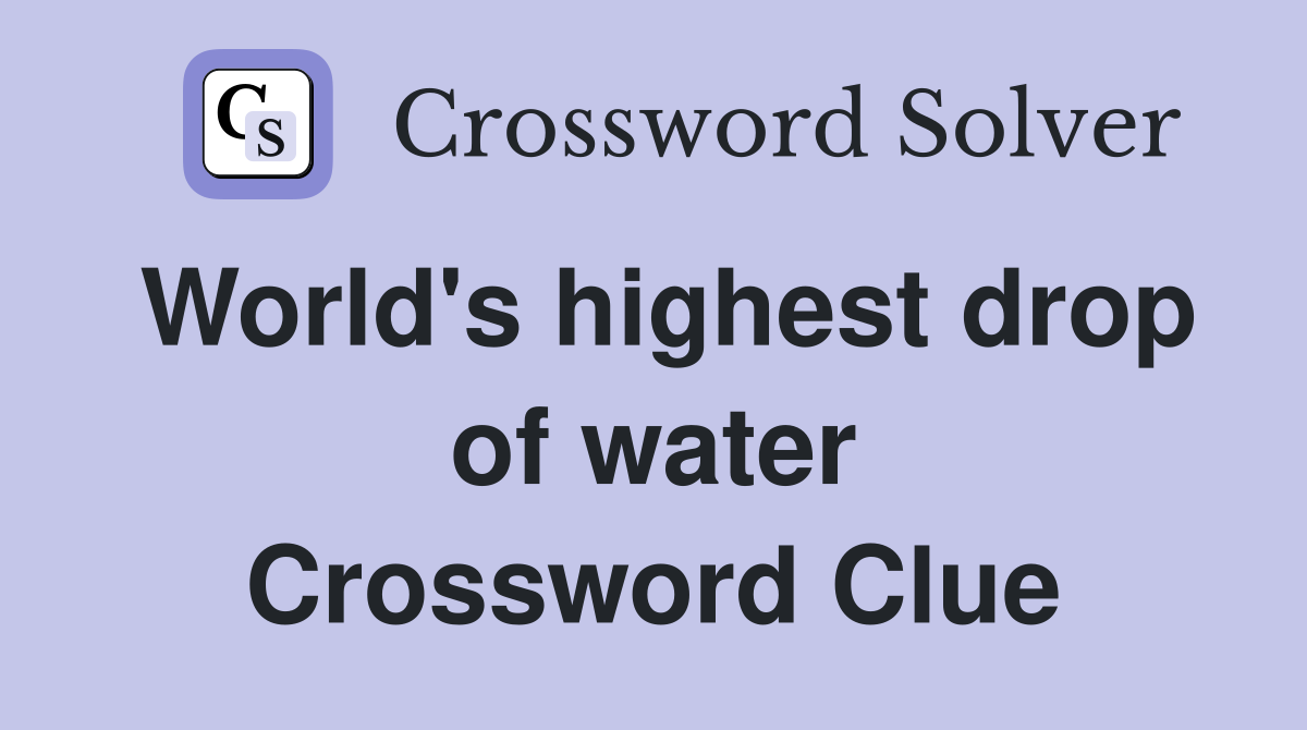 World's highest drop of water Crossword Clue