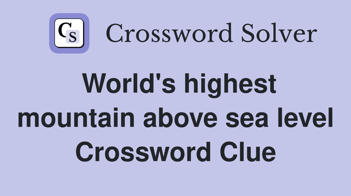 World's highest mountain above sea level Crossword Clue