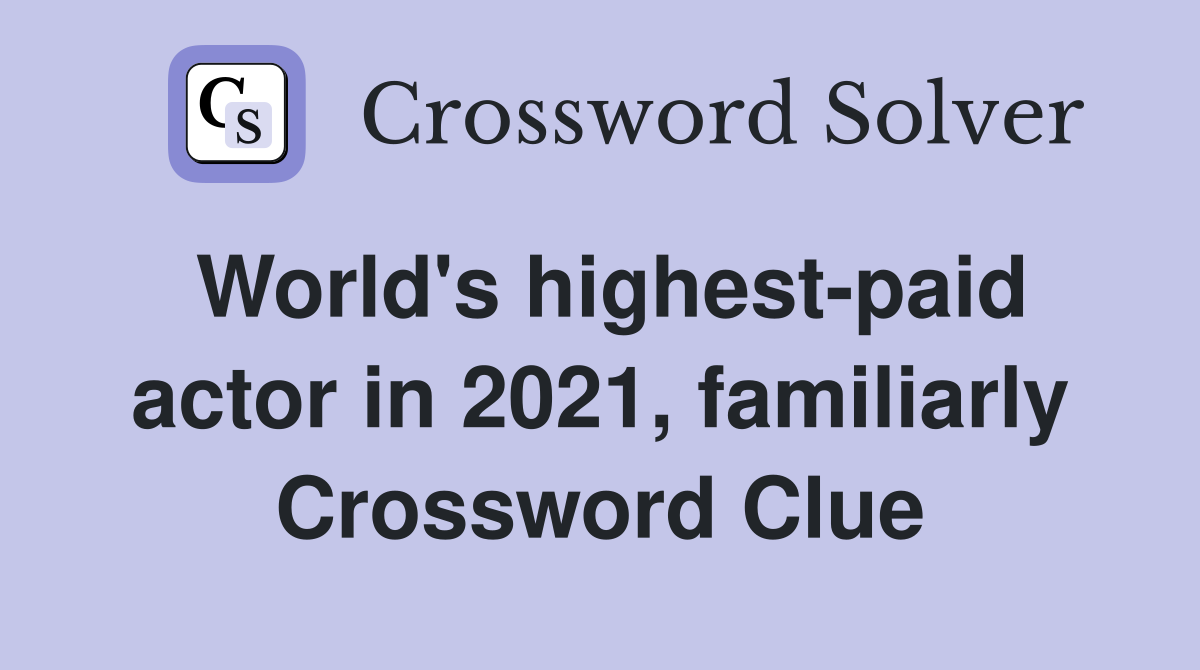 World's highest-paid actor in 2021, familiarly Crossword Clue