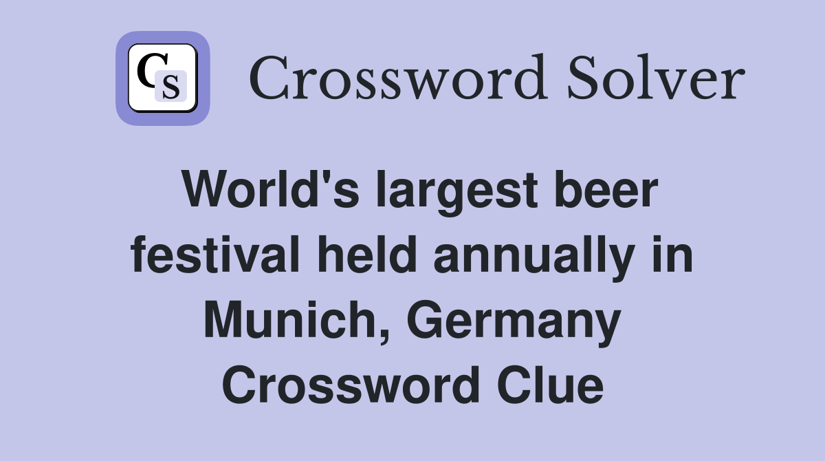 World's largest beer festival held annually in Munich, Germany Crossword Clue