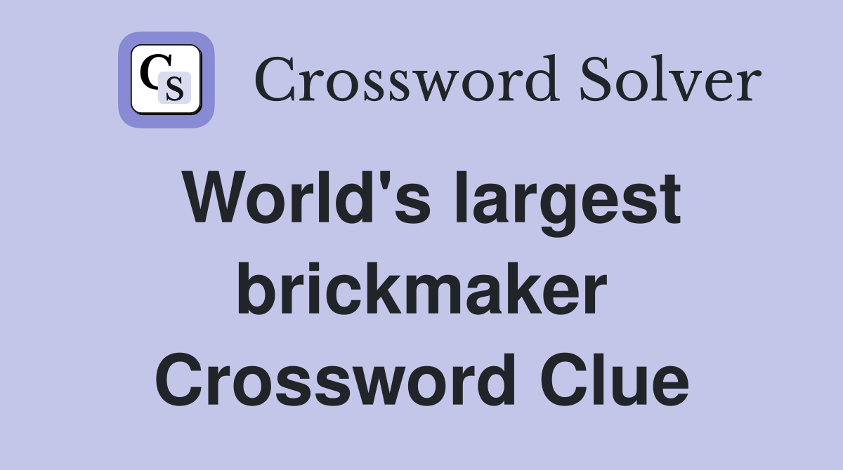 World's largest brickmaker Crossword Clue