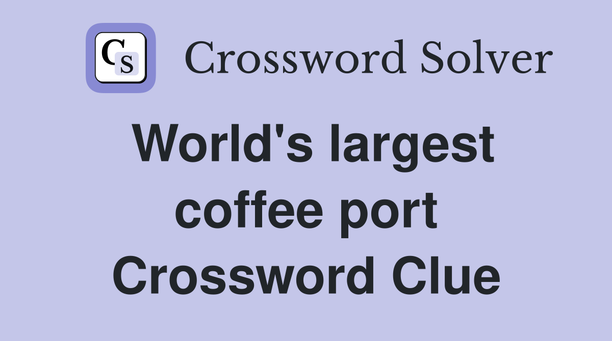 World's largest coffee port Crossword Clue