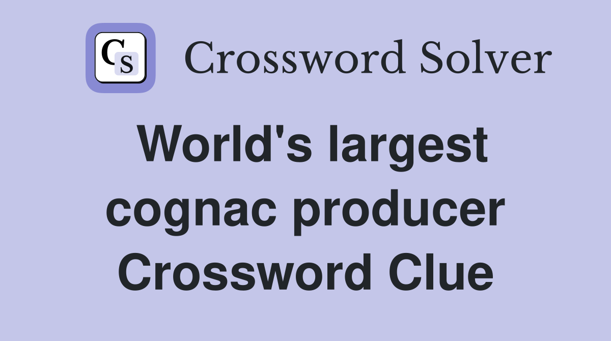 World's largest cognac producer Crossword Clue