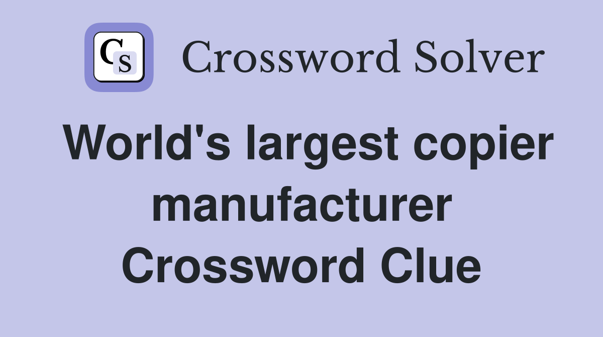 World's largest copier manufacturer Crossword Clue