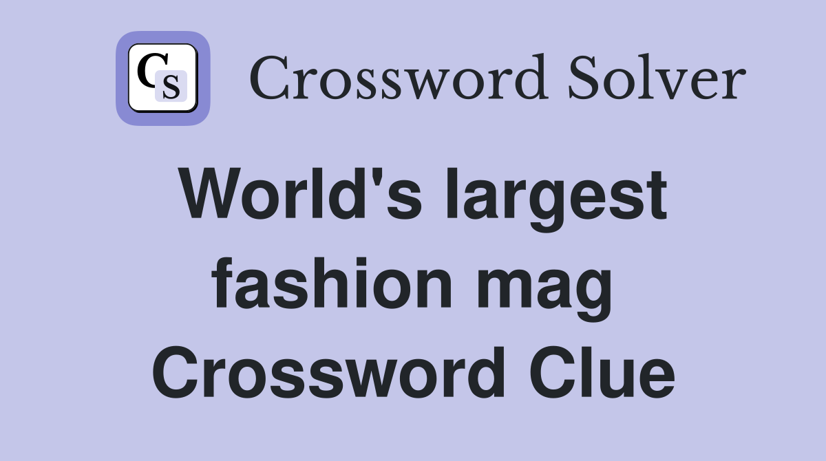 World's largest fashion mag Crossword Clue