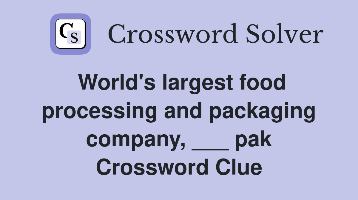World's largest food processing and packaging company, ___ pak Crossword Clue
