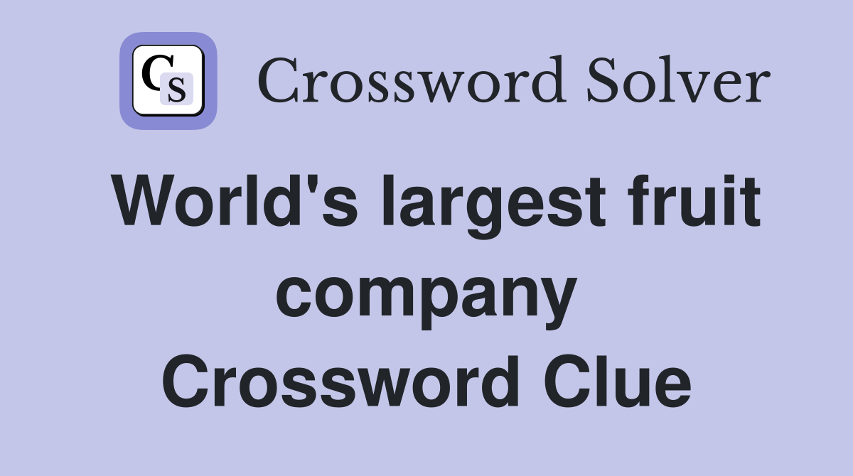 World's largest fruit company Crossword Clue