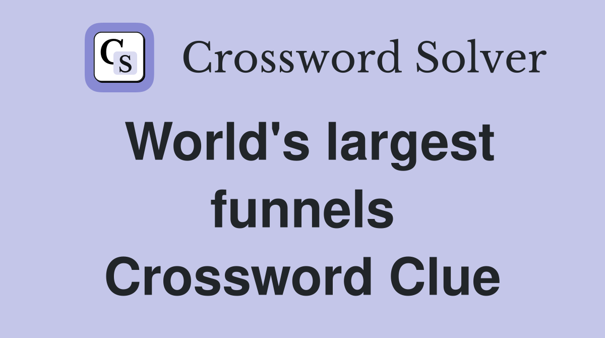 World's largest funnels Crossword Clue