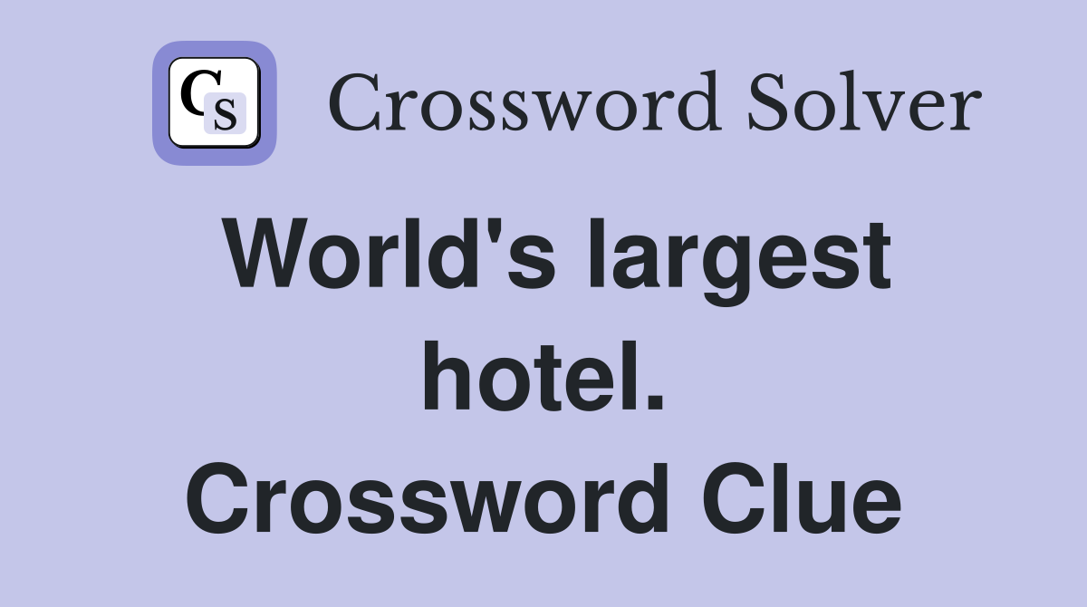 World's largest hotel. Crossword Clue