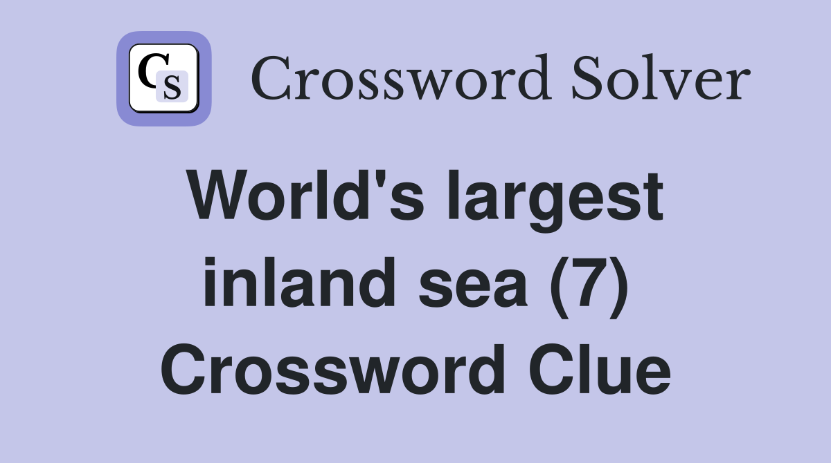 World's largest inland sea (7) Crossword Clue