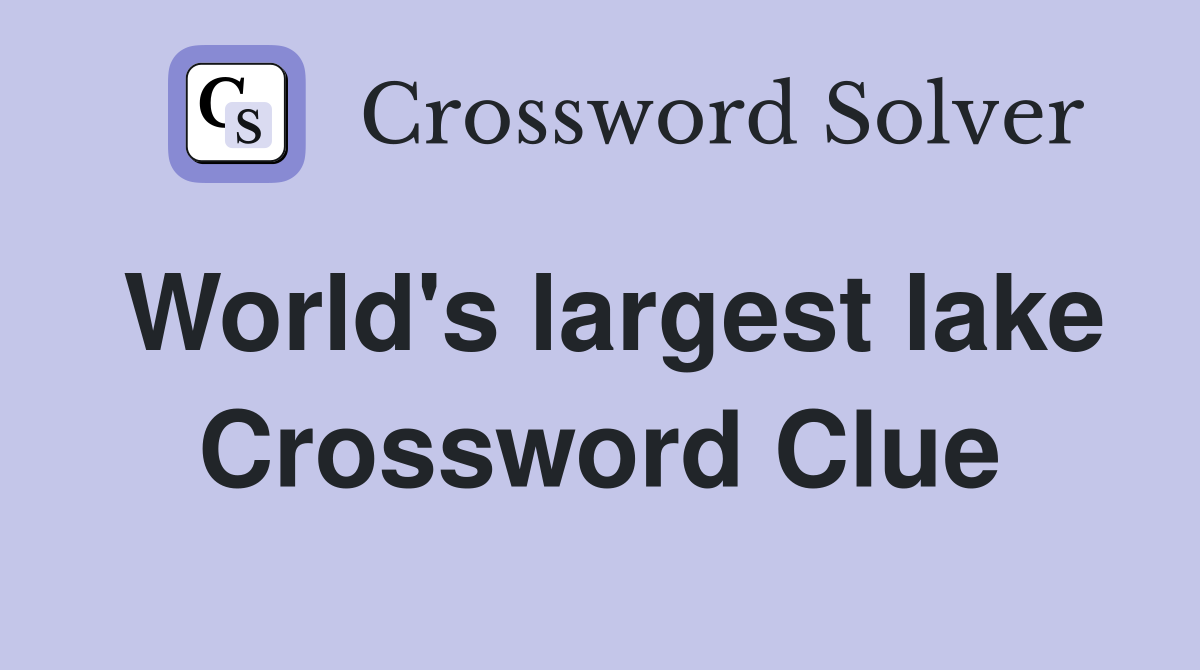 World's largest lake Crossword Clue