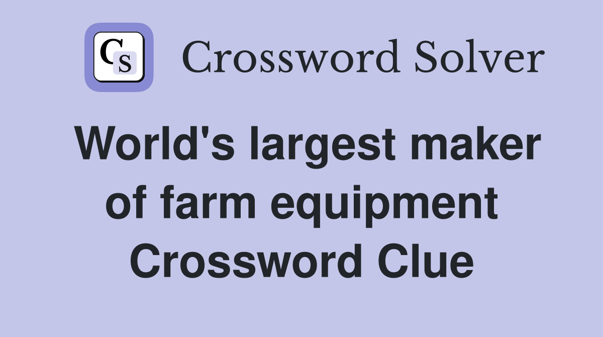 World's largest maker of farm equipment Crossword Clue