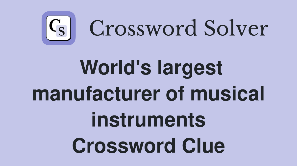 World's largest manufacturer of musical instruments Crossword Clue