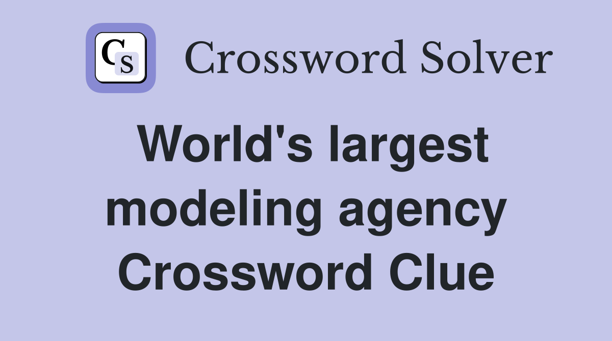 World's largest modeling agency Crossword Clue