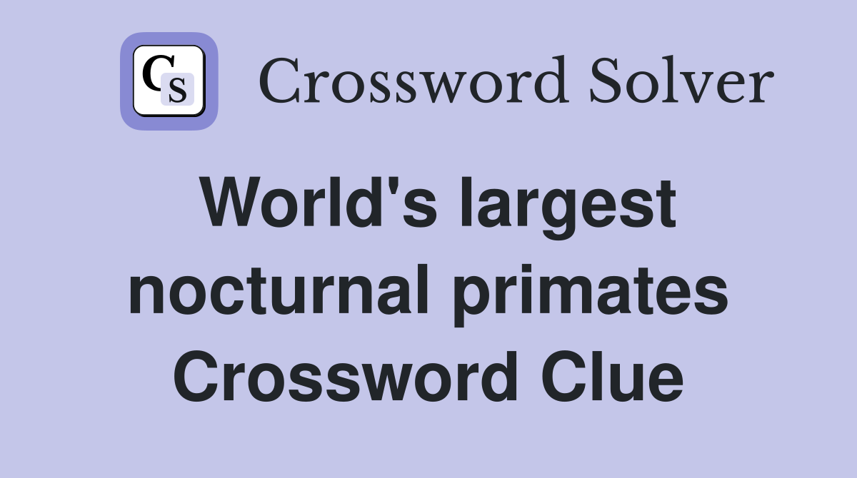World's largest nocturnal primates Crossword Clue