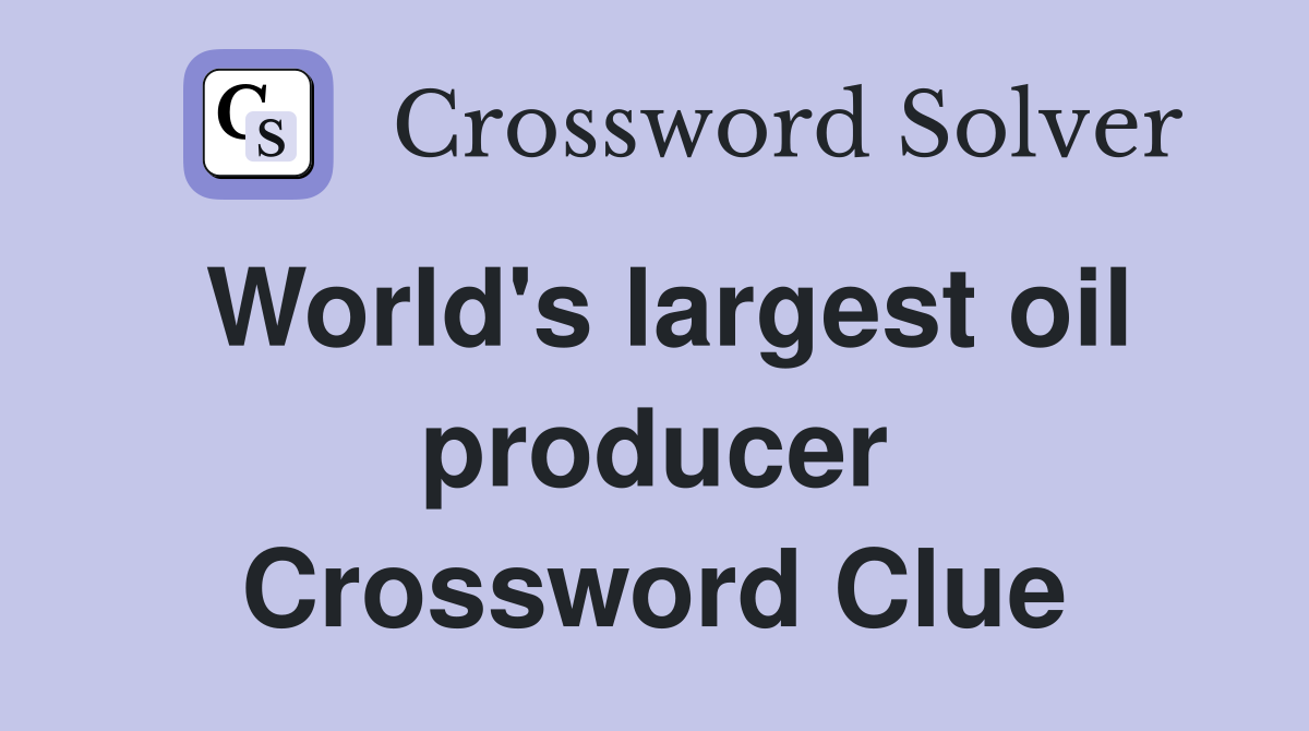 World's largest oil producer Crossword Clue