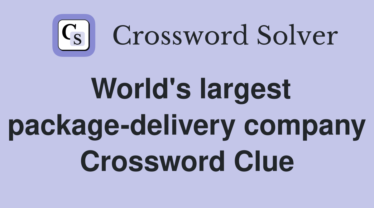 World's largest package-delivery company Crossword Clue