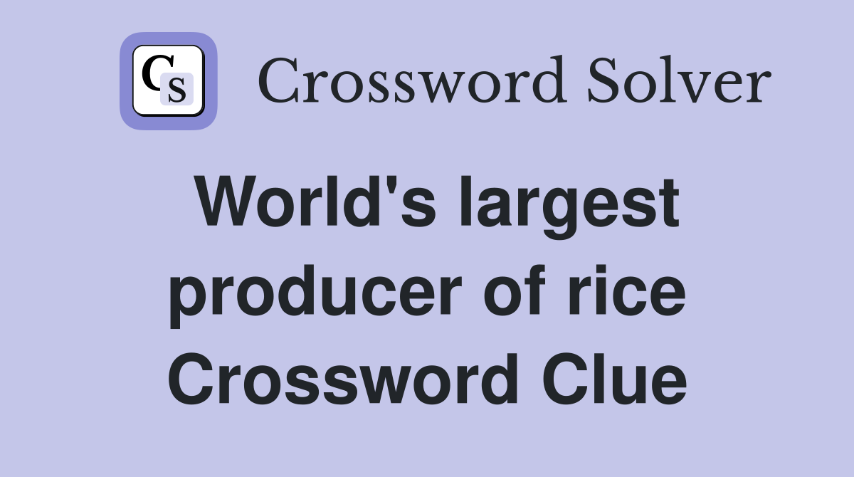 World's largest producer of rice Crossword Clue
