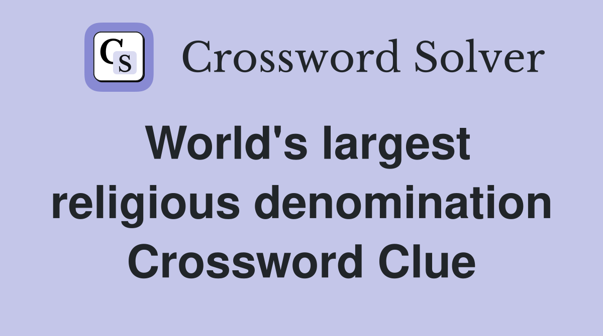 World's largest religious denomination Crossword Clue