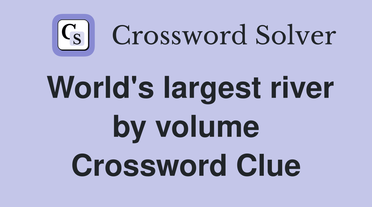 World's largest river by volume Crossword Clue