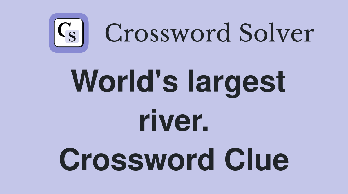 World's largest river. Crossword Clue