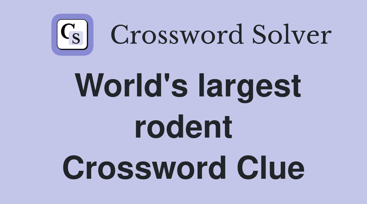 World's largest rodent Crossword Clue
