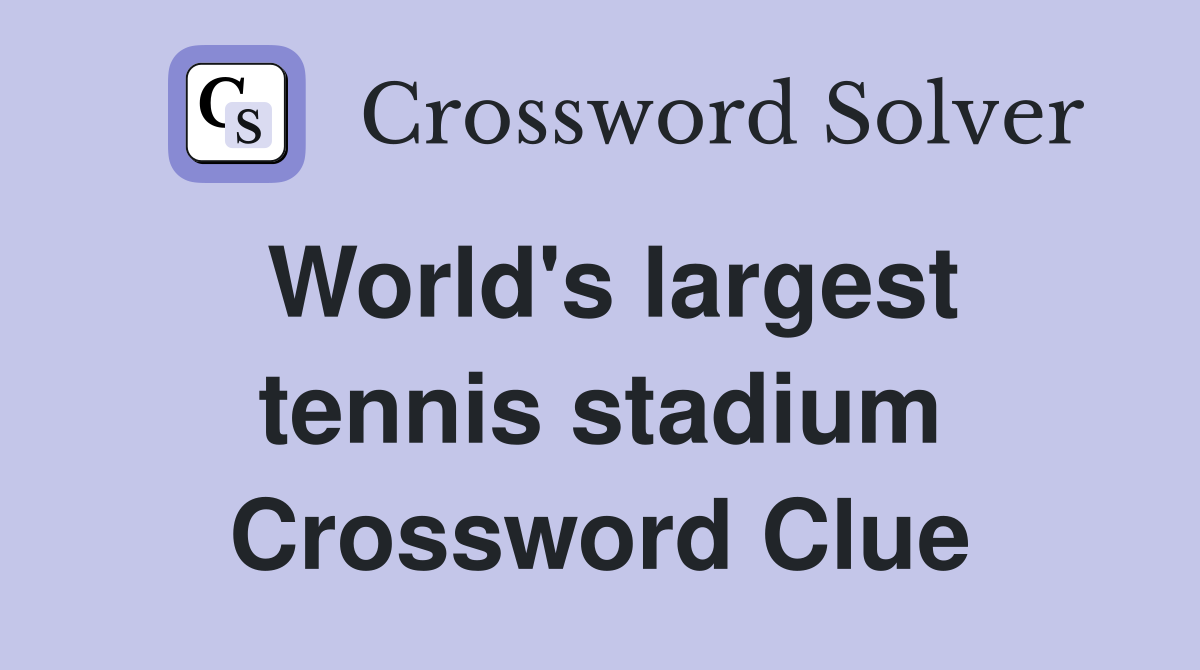 World's largest tennis stadium Crossword Clue