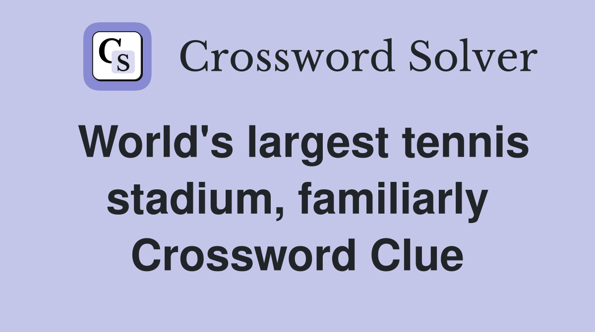 World's largest tennis stadium, familiarly Crossword Clue