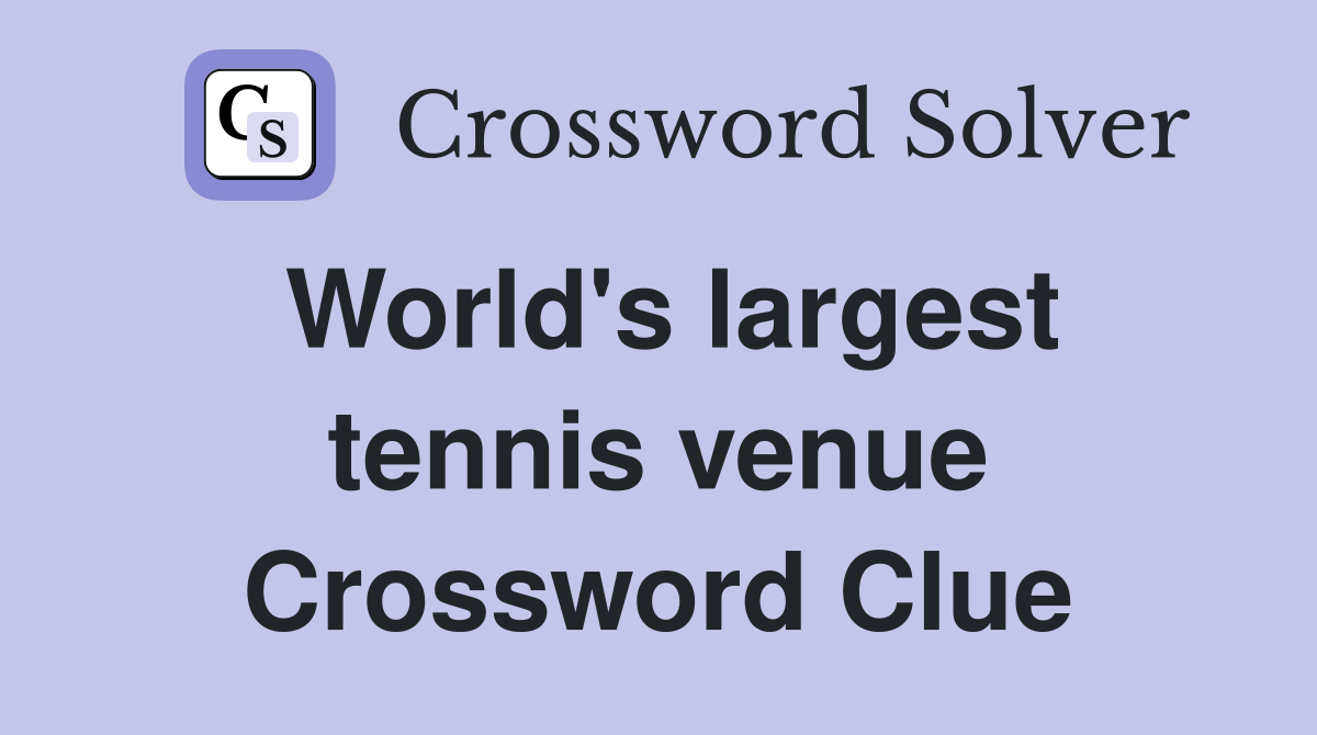 World's largest tennis venue Crossword Clue