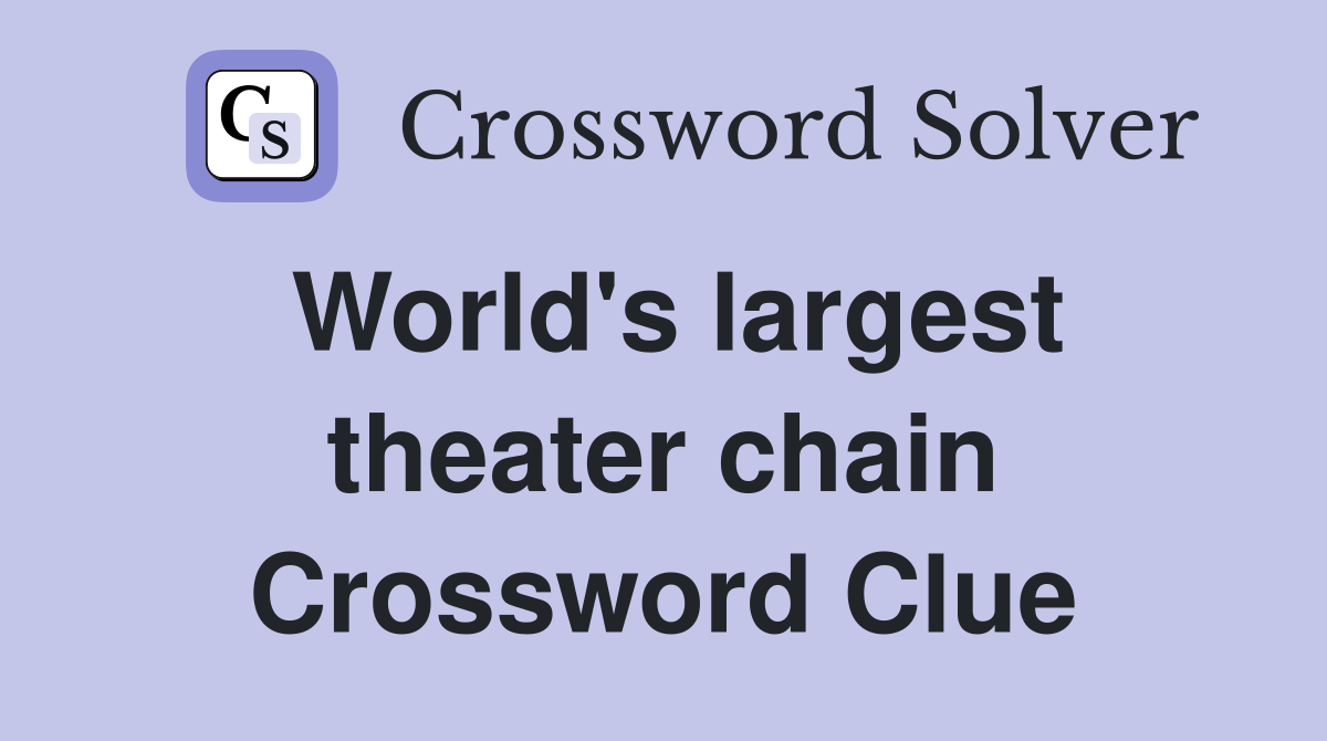World's largest theater chain Crossword Clue