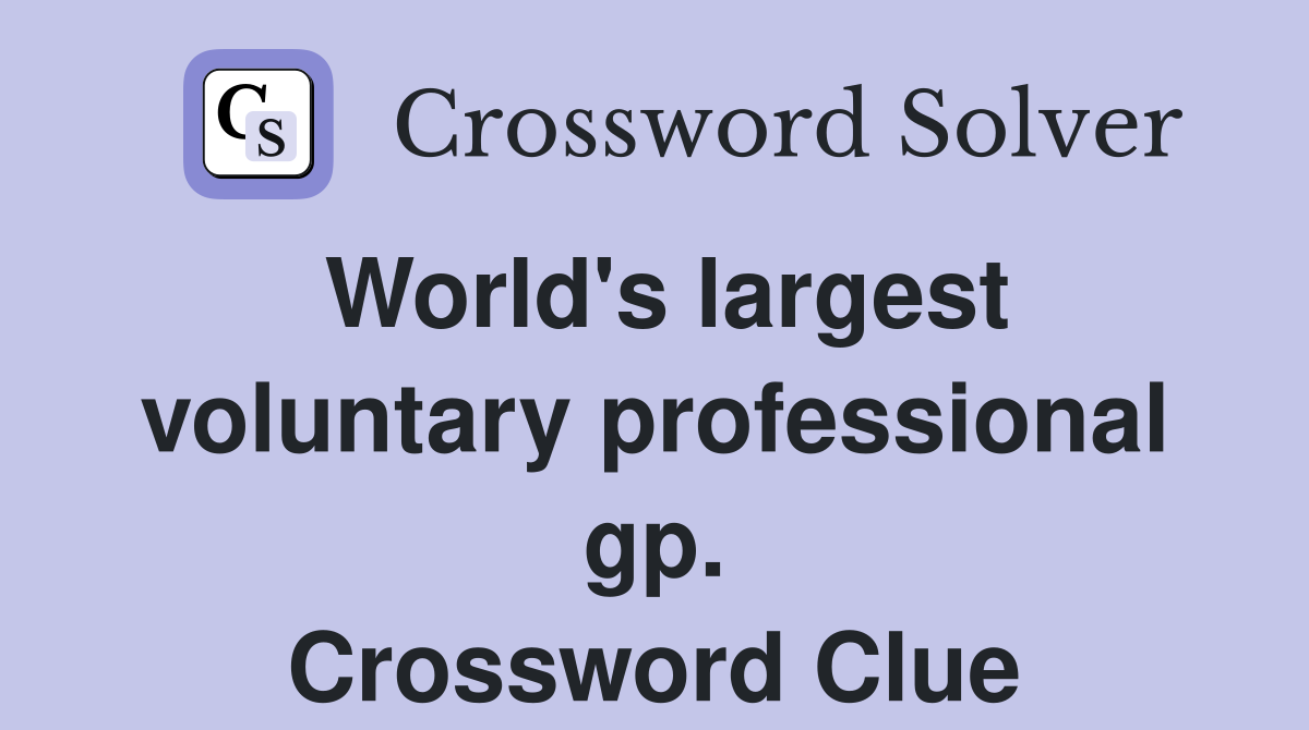 World's largest voluntary professional gp. Crossword Clue