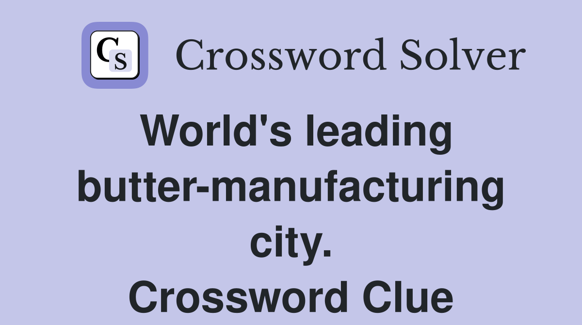 World's leading butter-manufacturing city. Crossword Clue