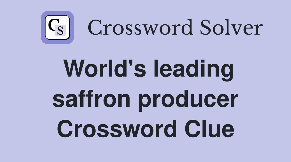World's leading saffron producer Crossword Clue