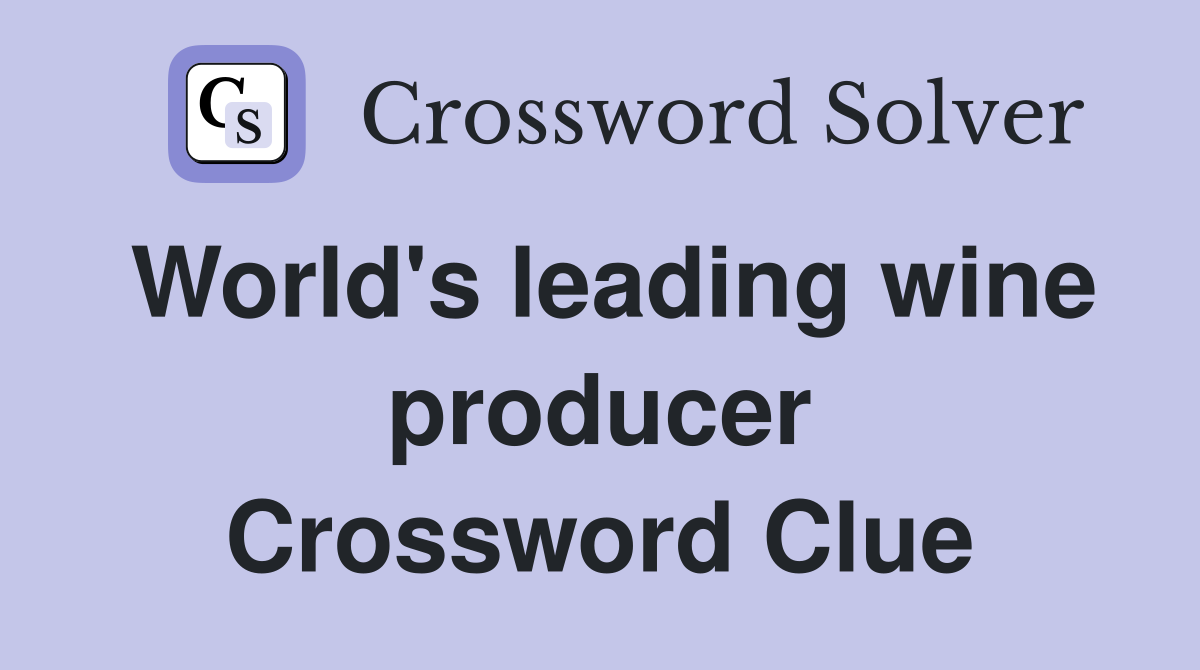 World's leading wine producer Crossword Clue