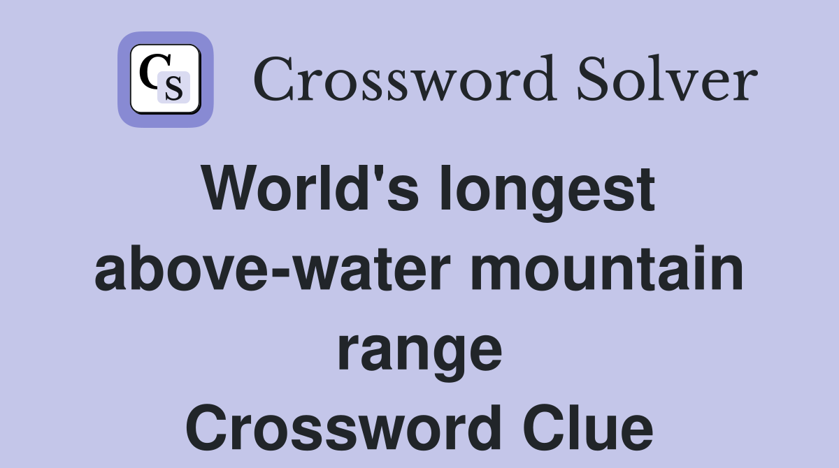 World's longest above-water mountain range Crossword Clue