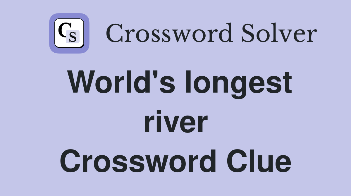 World's longest river Crossword Clue