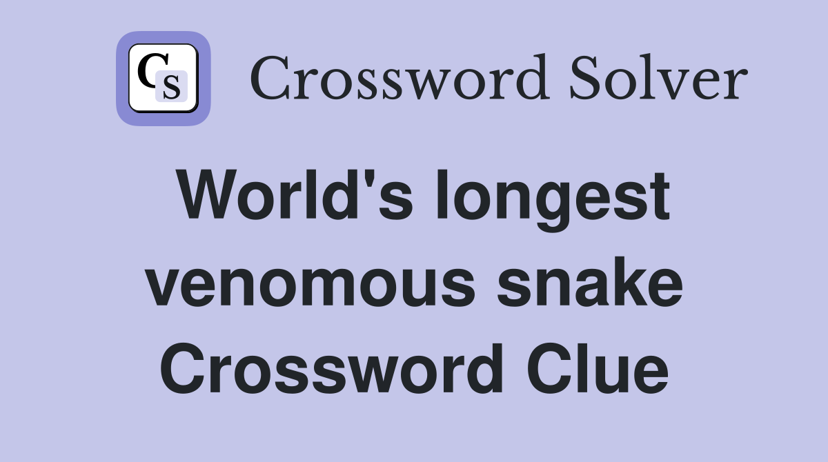 World's longest venomous snake Crossword Clue
