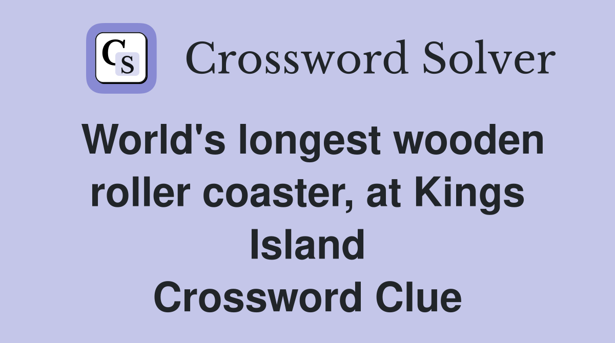 World's longest wooden roller coaster, at Kings Island Crossword Clue