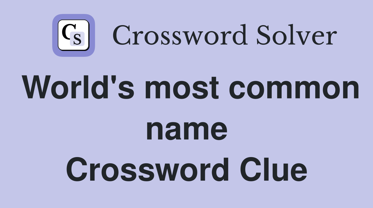 World's most common name Crossword Clue