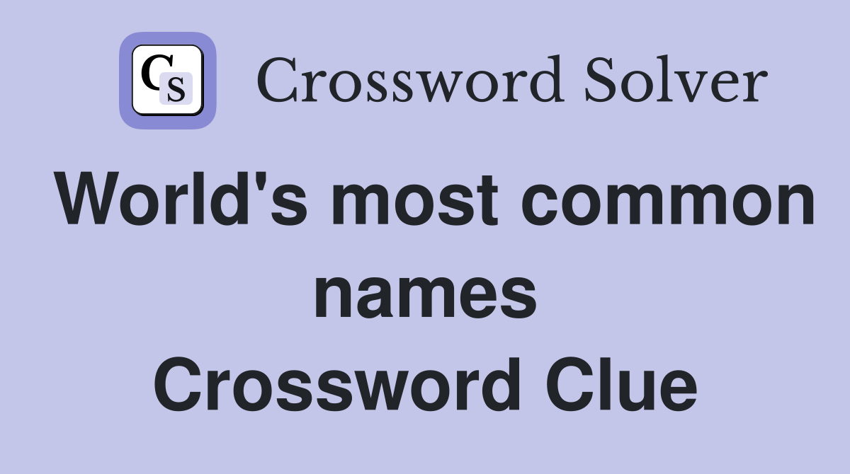 World's most common names Crossword Clue