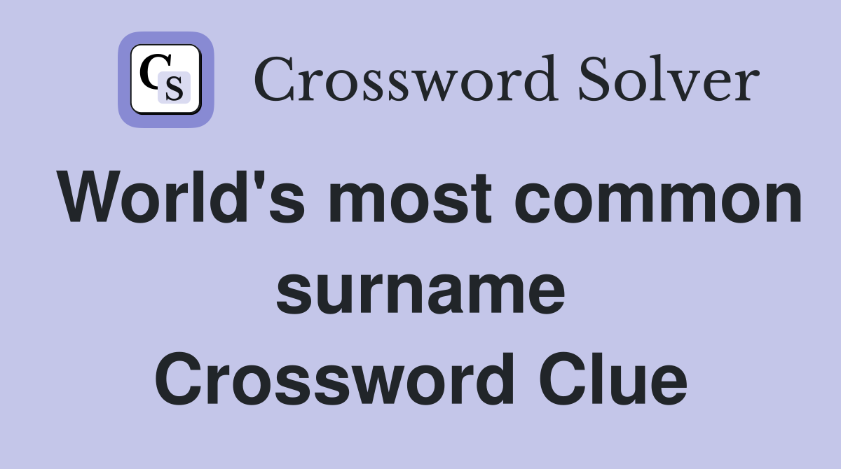 World's most common surname Crossword Clue