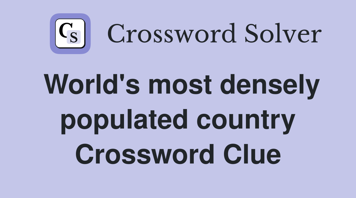World's most densely populated country Crossword Clue